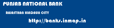 PUNJAB NATIONAL BANK  RAJASTHAN HINDAUN CITY    banks information 